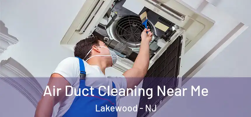 Air Duct Cleaning Near Me Lakewood - NJ