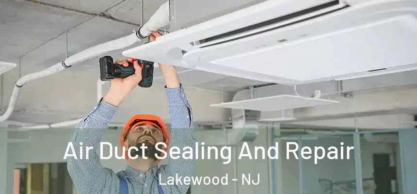  Air Duct Sealing And Repair Lakewood - NJ