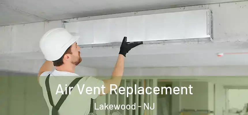 Air Vent Replacement Lakewood - NJ