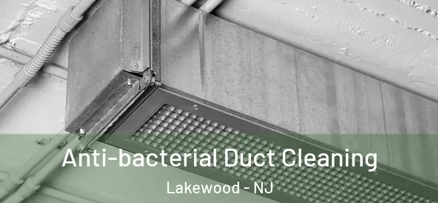  Anti-bacterial Duct Cleaning Lakewood - NJ