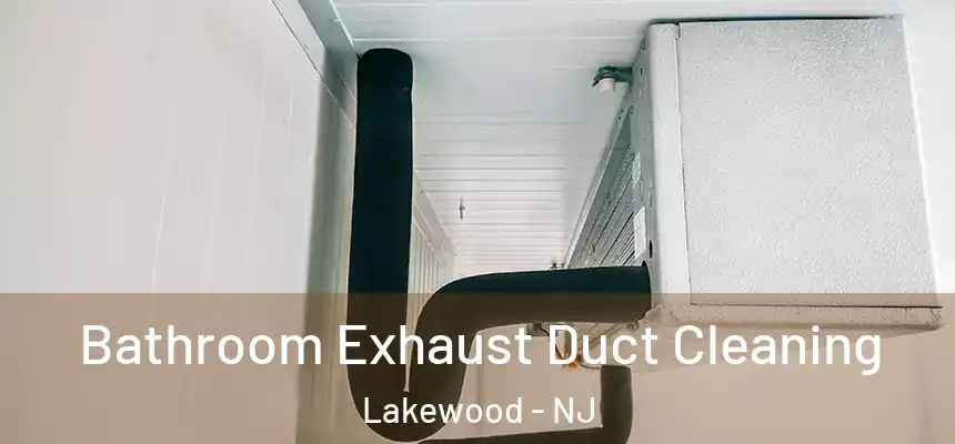  Bathroom Exhaust Duct Cleaning Lakewood - NJ