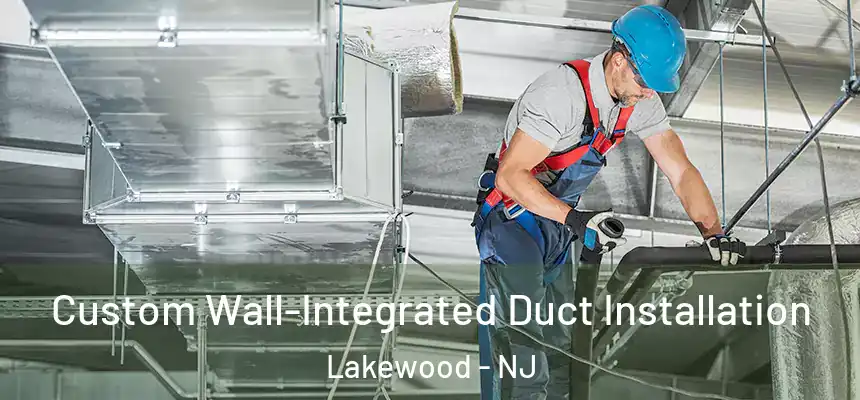  Custom Wall-Integrated Duct Installation Lakewood - NJ