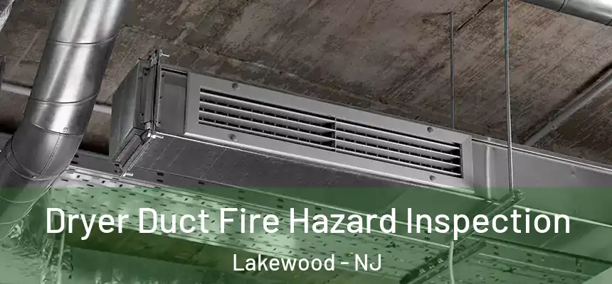  Dryer Duct Fire Hazard Inspection Lakewood - NJ