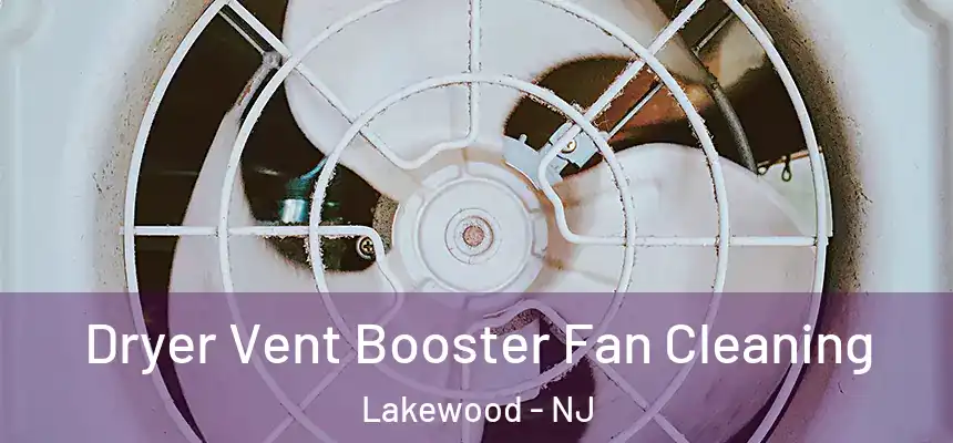 Dryer Vent Booster Fan Cleaning Lakewood - NJ