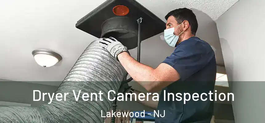 Dryer Vent Camera Inspection Lakewood - NJ