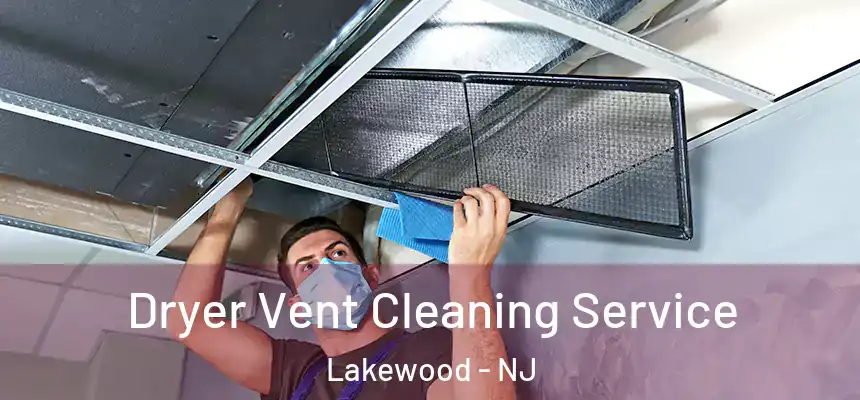  Dryer Vent Cleaning Service Lakewood - NJ