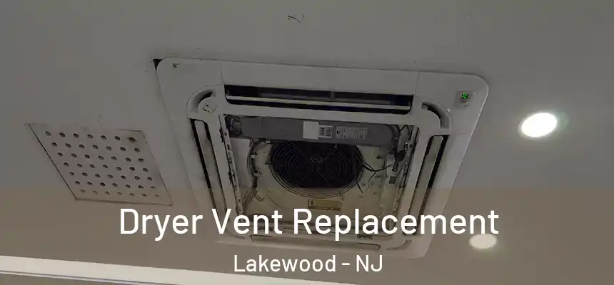 Dryer Vent Replacement Lakewood - NJ