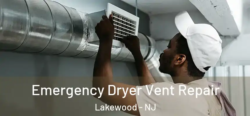  Emergency Dryer Vent Repair Lakewood - NJ