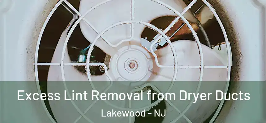 Excess Lint Removal from Dryer Ducts Lakewood - NJ