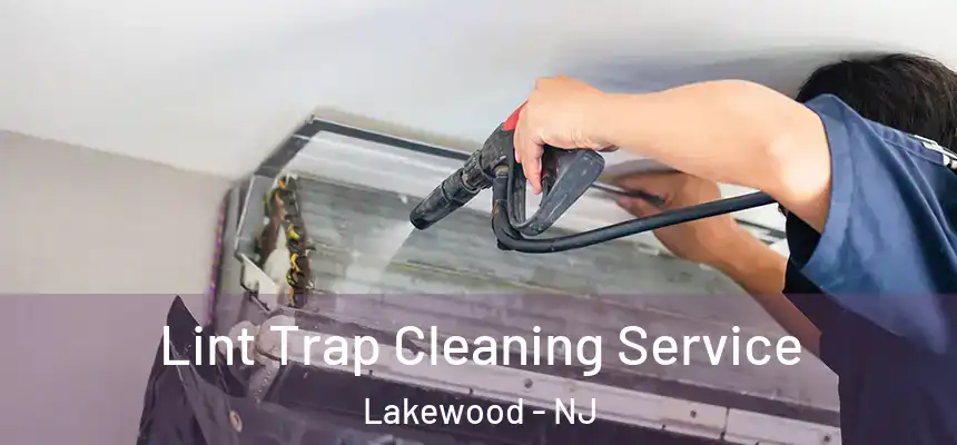 Lint Trap Cleaning Service Lakewood - NJ