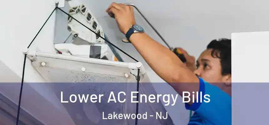 Lower AC Energy Bills Lakewood - NJ