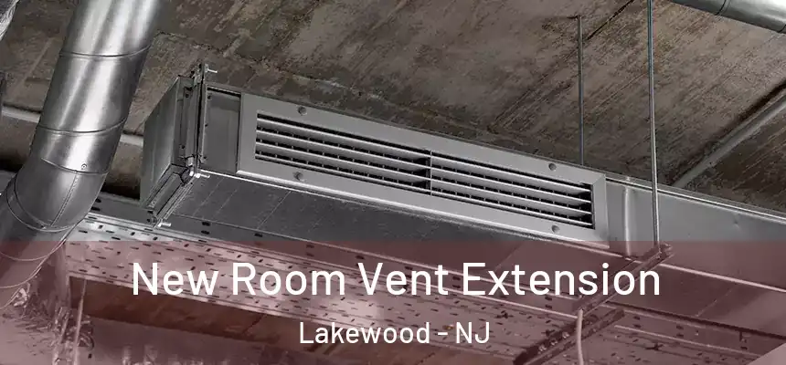  New Room Vent Extension Lakewood - NJ