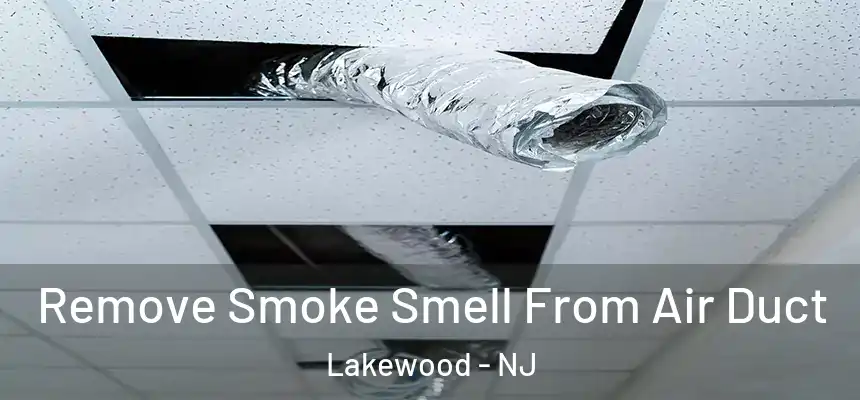 Remove Smoke Smell From Air Duct Lakewood - NJ