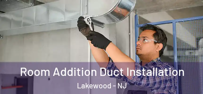  Room Addition Duct Installation Lakewood - NJ