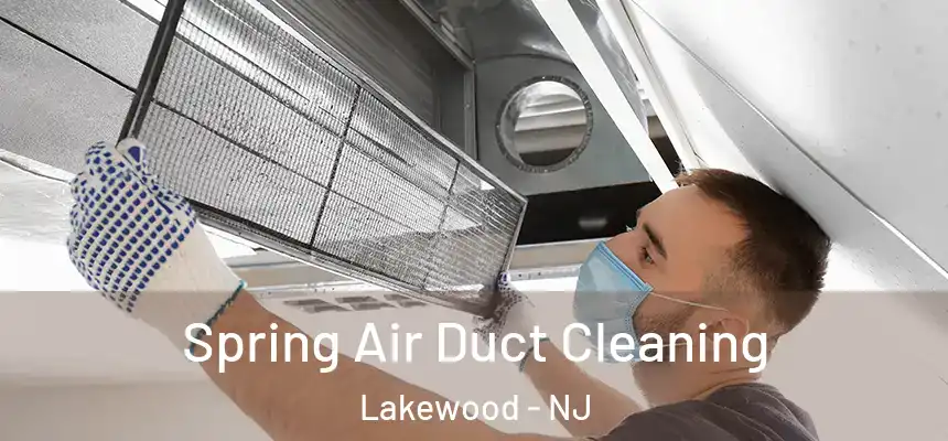 Spring Air Duct Cleaning Lakewood - NJ