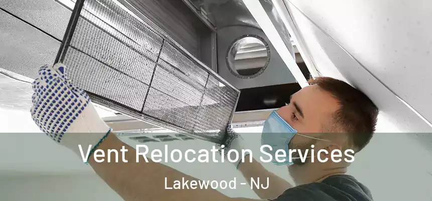 Vent Relocation Services Lakewood - NJ