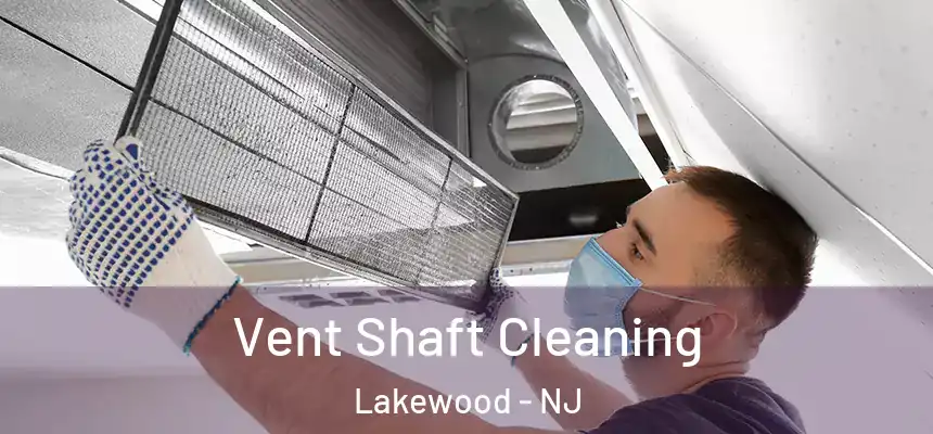  Vent Shaft Cleaning Lakewood - NJ